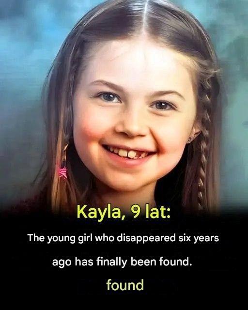 Kayla, 9 years old: The little girl who disappeared six years ago has finally been found.