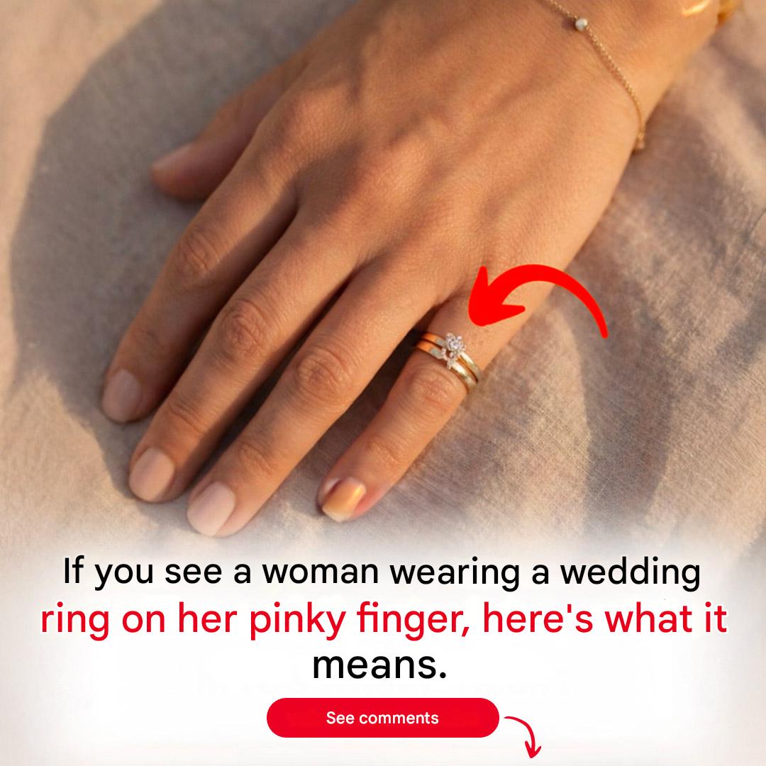 If you see a woman wearing a wedding ring on her pinky finger, here’s what it means