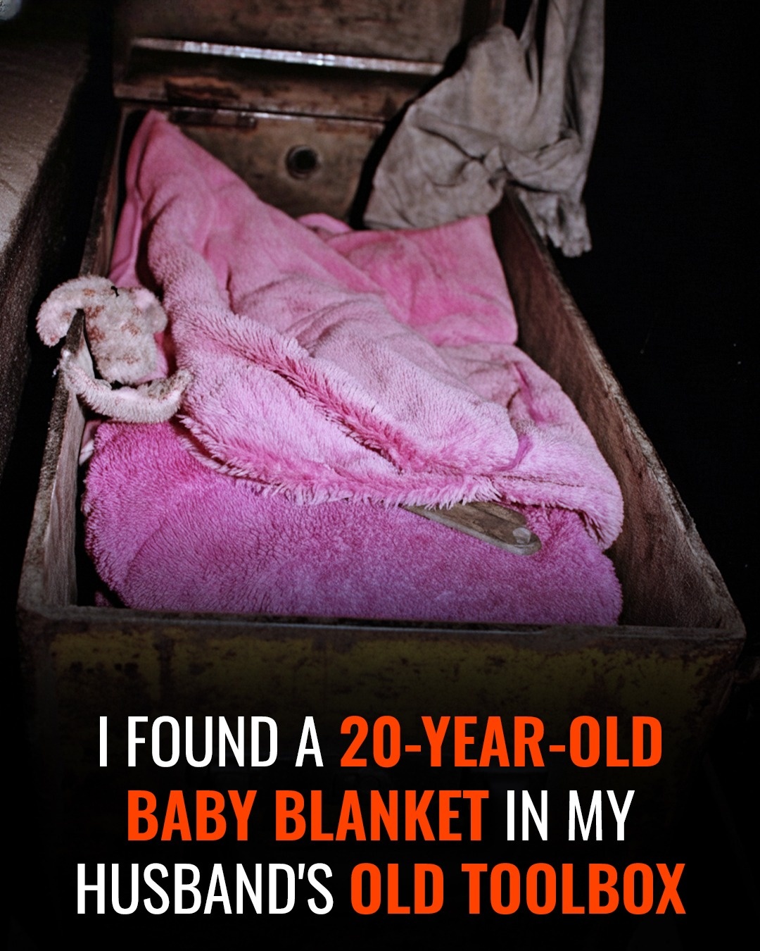 I Found a 20-Year-Old Baby Blanket in My Husband’s Old Toolbox – The Name on It Changed My Life Forever